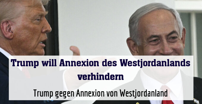 Trump gegen Annexion von Westjordanland